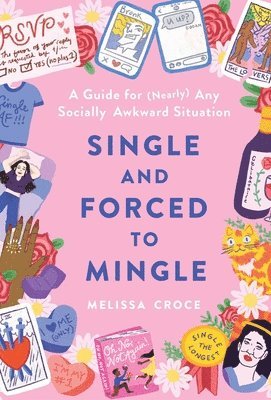 Melissa Croce - Single and Forced to Mingle: A Guide for (Nearly) Any Socially Awkward Situation, Inbunden