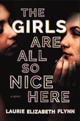 Laurie Elizabeth Flynn - Girls Are All So Nice Here, Inbunden