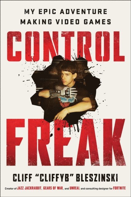 Cliff Bleszinski - Control Freak, E-bok