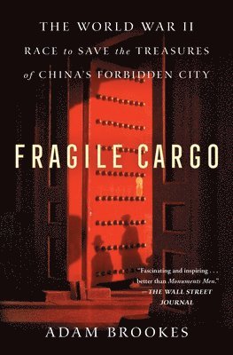 Adam Brookes - Fragile Cargo: The World War II Race to Save the Treasures of China's Forbidden City, Häftad