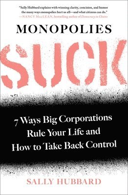 Sally Hubbard - Monopolies Suck: 7 Ways Big Corporations Rule Your Life and How to Take Back Control, Häftad
