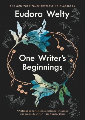 Eudora Welty - One Writer's Beginnings, Inbunden