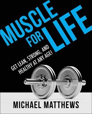 Muscle for Life av Michael Matthews