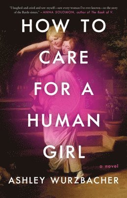 Ashley Wurzbacher - How to Care for a Human Girl, Häftad