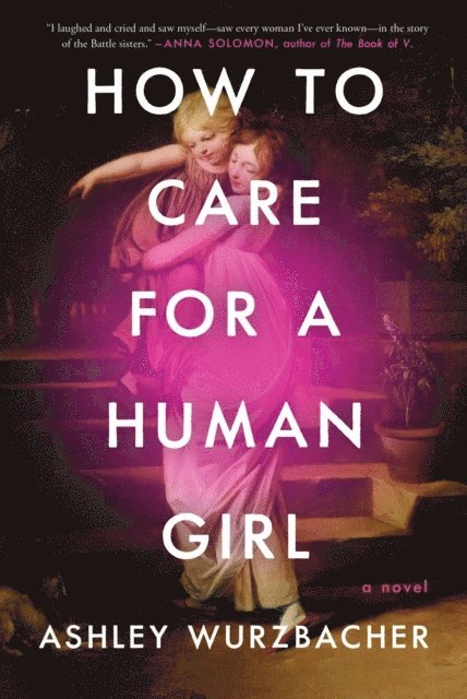 Ashley Wurzbacher - How to Care for a Human Girl, E-bok
