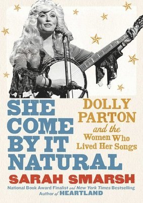 Sarah Smarsh - She Come by It Natural: Dolly Parton and the Women Who Lived Her Songs, Inbunden. Tillgänglighet: Lägg i varukorg