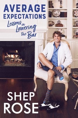 Shep Rose - Average Expectations: Lessons in Lowering the Bar, Häftad