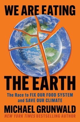 Michael Grunwald - We Are Eating the Earth, Inbunden