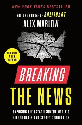 Alex Marlow - Breaking the News: Exposing the Establishment Media's Hidden Deals and Secret Corruption, Häftad. Tillgänglighet: Lägg i varukorg