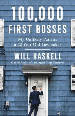 Will Haskell - 100,000 First Bosses: My Unlikely Path as a 22-Year-Old Lawmaker, Inbunden. Tillgänglighet: Lägg i varukorg