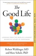 The Good Life: Lessons from the World's Longest Scientific Study of Happiness