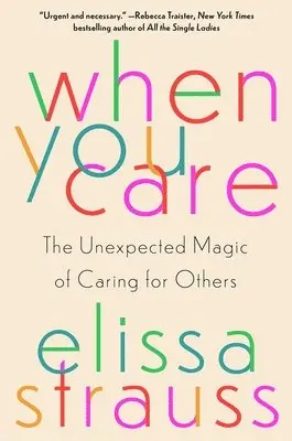 Elissa Strauss - When You Care: The Unexpected Magic of Caring for Others, Inbunden. Tillgänglighet: Lägg i varukorg