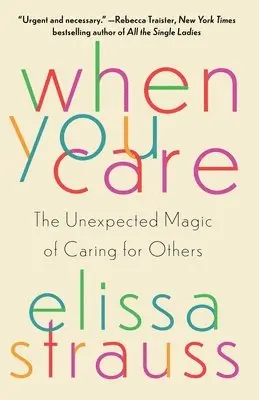 Elissa Strauss - When You Care: The Unexpected Magic of Caring for Others, Häftad. Tillgänglighet: Lägg i varukorg