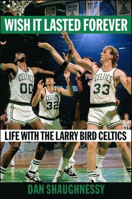 Dan Shaughnessy - Wish It Lasted Forever, Inbunden