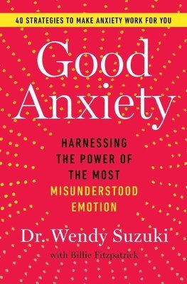 Wendy Suzuki - Good Anxiety, Häftad