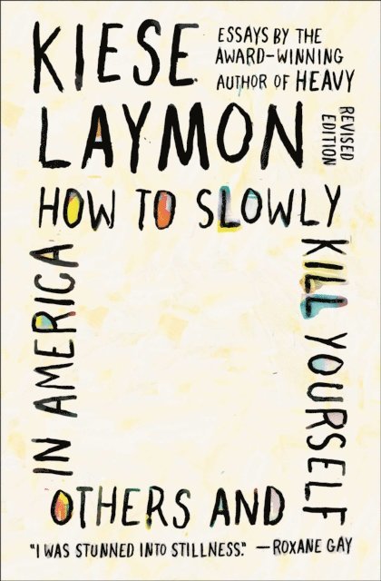 Kiese Laymon - How to Slowly Kill Yourself and Others in America, E-bok