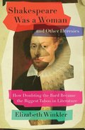 Shakespeare Was a Woman and Other Heresies