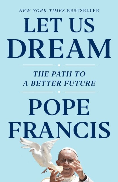 Austen Ivereigh, Pope Francis - Let Us Dream, E-bok