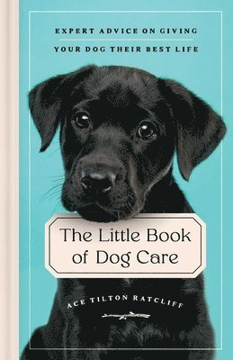 Ace Tilton Ratcliff - Little Book of Dog Care, Inbunden