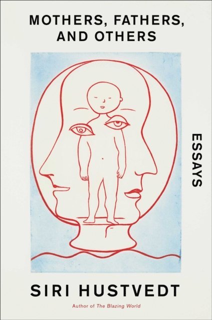 Siri Hustvedt - Mothers, Fathers, and Others, E-bok