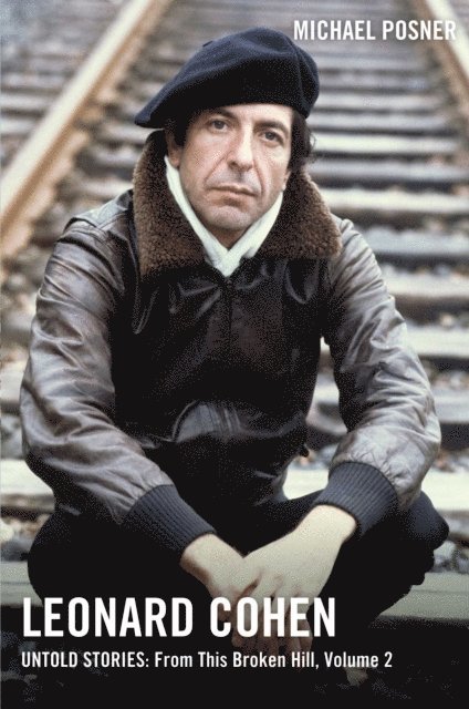 Michael Posner - Leonard Cohen, Untold Stories: From This Broken Hill, Volume 2, E-bok