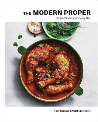 Holly Erickson, Natalie Mortimer - The Modern Proper: Simple Dinners for Every Day (a Cookbook), Inbunden