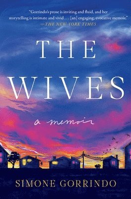 Simone Gorrindo - The Wives: A Memoir, Inbunden