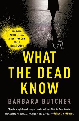 Barbara Butcher - What the Dead Know: Learning about Life as a New York City Death Investigator, Häftad