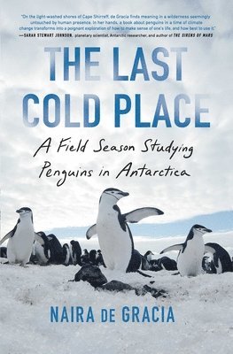 Naira de Gracia - The Last Cold Place: A Field Season Studying Penguins in Antarctica, Häftad