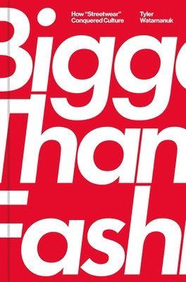 Tyler Watamanuk - Bigger Than Fashion, Inbunden