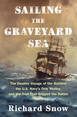 Richard Snow - Sailing the Graveyard Sea, Inbunden