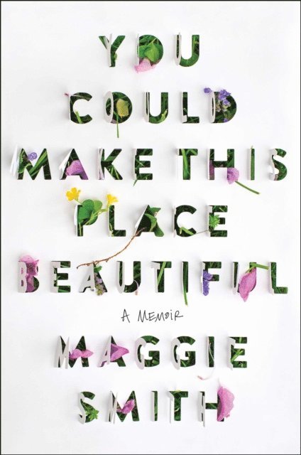 Maggie Smith - You Could Make This Place Beautiful, E-bok
