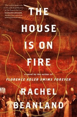 Rachel Beanland - House Is on Fire, Inbunden