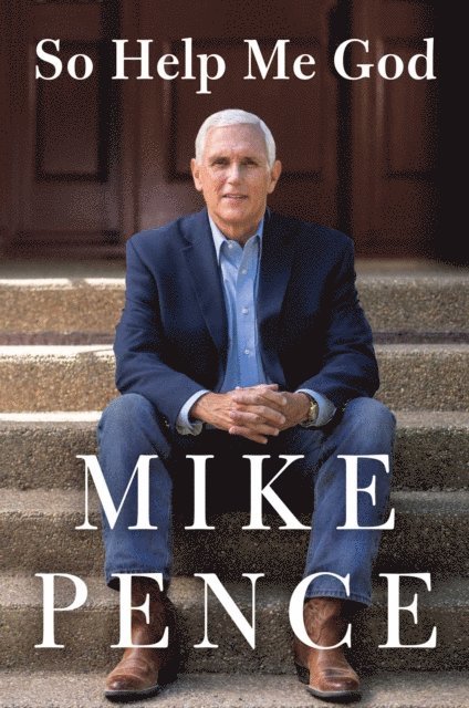 Mike Pence - So Help Me God, E-bok