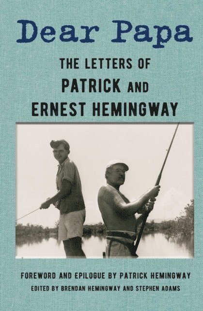 Patrick Hemingway, Ernest Hemingway, Stephen Adams, Brendan Hemingway - Dear Papa, E-bok