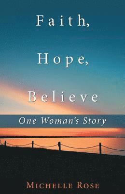 Michelle Rose - Faith, Hope, Believe, Häftad. Tillgänglighet: Lägg i varukorg