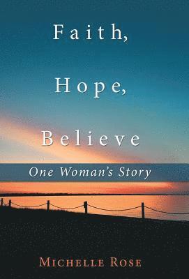 Michelle Rose - Faith, Hope, Believe, Inbunden. Tillgänglighet: Lägg i varukorg