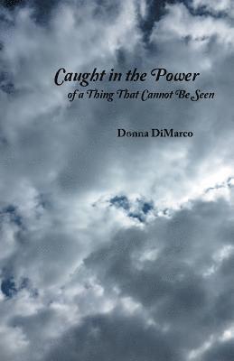 Donna DiMarco - Caught in the Power of a Thing That Cannot Be Seen, Häftad. Tillgänglighet: Lägg i varukorg