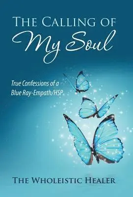 The Wholeistic Healer - Calling of My Soul, Inbunden. Tillgänglighet: Lägg i varukorg