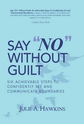 Julie a Hawkins - Say "No" Without Guilt, Inbunden