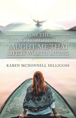 Karen McDonnell Hilligoss - How the "Father of Motivation" Taught Me That Life Is Worth Living, Häftad