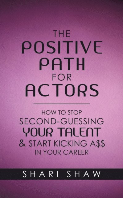 Shari Shaw - Positive Path for Actors, E-bok