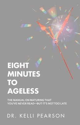 Kelli Pearson - Eight Minutes to Ageless, Häftad