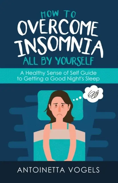Antoinetta Vogels - How to Overcome Insomnia All by Yourself, E-bok. Tillgänglighet: Lägg i varukorg