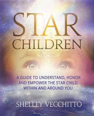 Shelley Vecchitto - Star Children: A Guide to Understand, Honor and Empower the Star Child Within and Around You, Inbunden. Tillgänglighet: Lägg i varukorg