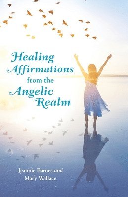 Jeannie Barnes, Mary Wallace - Healing Affirmations from the Angelic Realm, Häftad