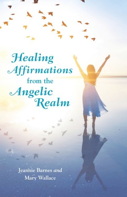 Mary Wallace, Jeannie Barnes - Healing Affirmations from the Angelic Realm, E-bok