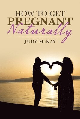 Judy McKay - How to Get Pregnant Naturally, Häftad