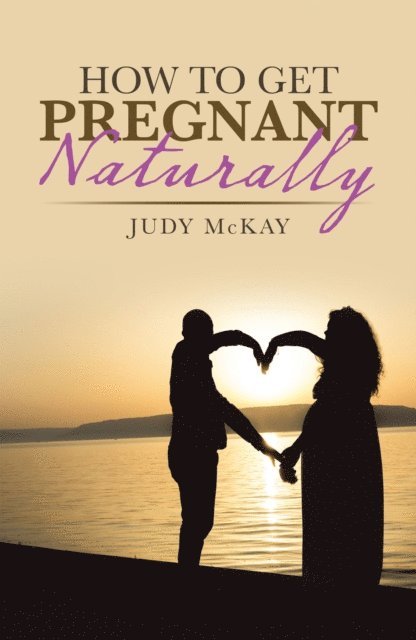 Judy McKay - How to Get Pregnant Naturally, E-bok