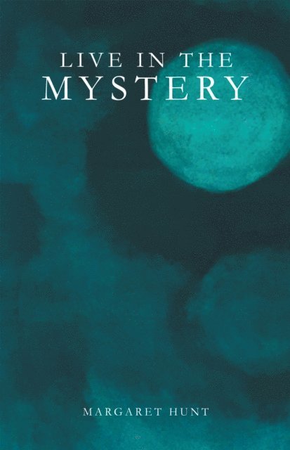 Margaret Hunt - Live in the Mystery, E-bok